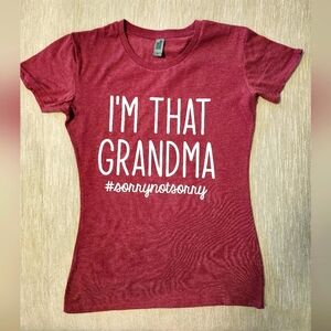 Whimsical Short SL Burgundy T-Shirt "I'm that Grandma.SorryNotSorry." Sz SM NWOT